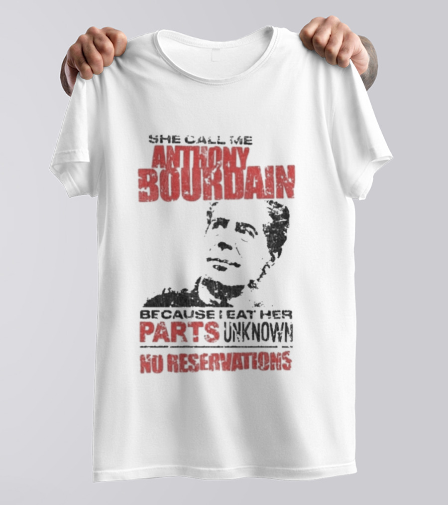 She Call Me Anthony Bourdain Parts Unknown No Reservations Distressed T-Shirt