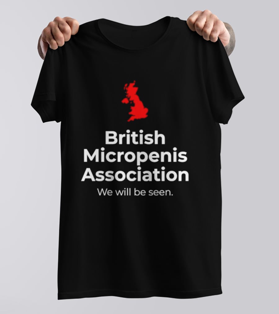British Micropenis Association We Will Be Seen Map Of United Kingdom T-Shirt