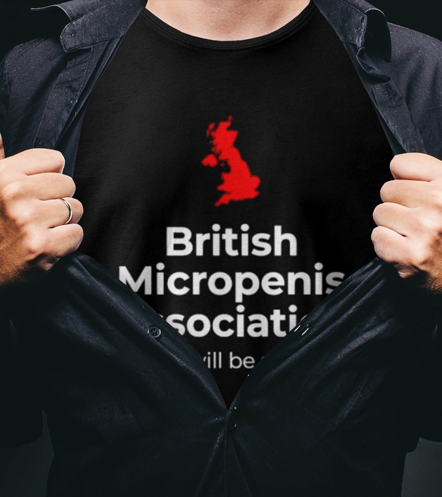 British Micropenis Association We Will Be Seen Map Of United Kingdom T-Shirt