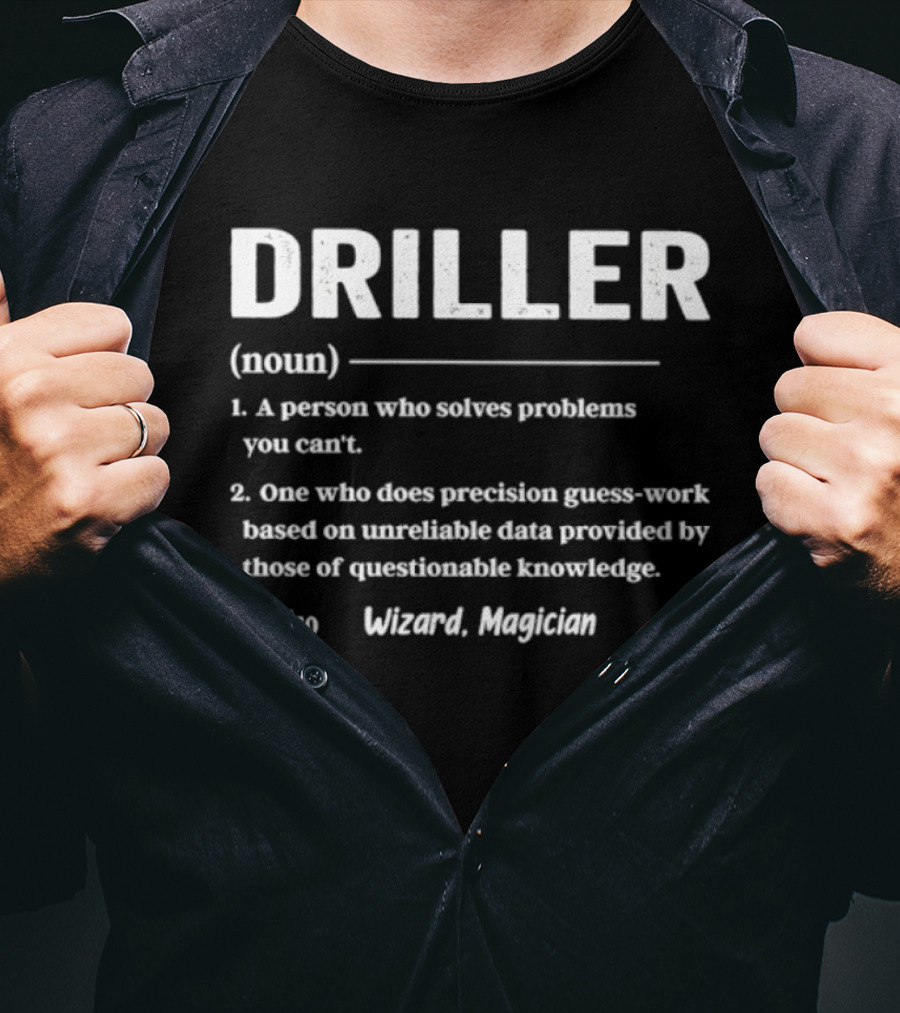 Driller Definition Noun A Person Who Solves Problems You Can't Guess Work Wizard Magician T-Shirt
