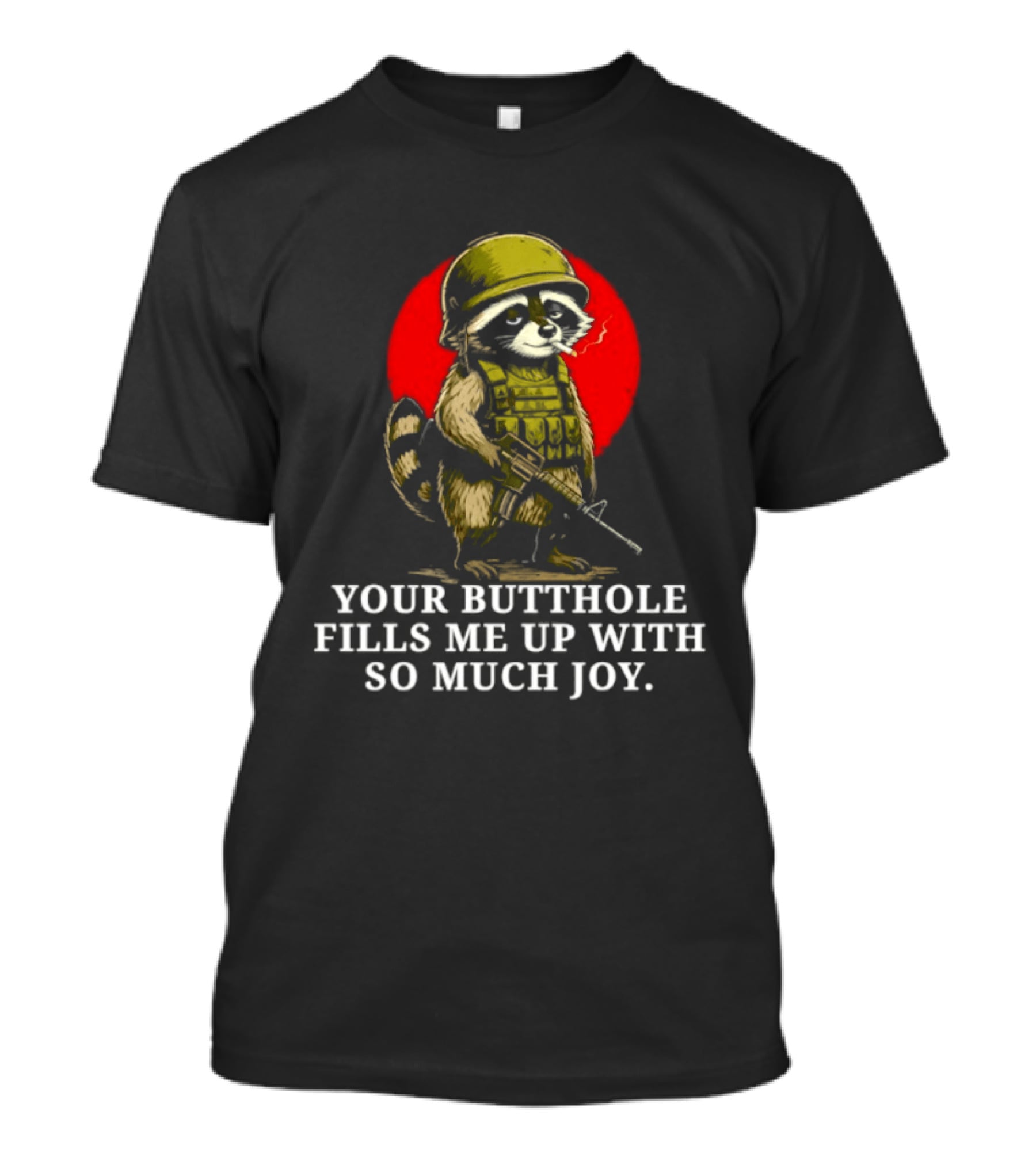 Raccoon Soldier Your Butthole Fills Me Up With So Much Joy T-Shirt