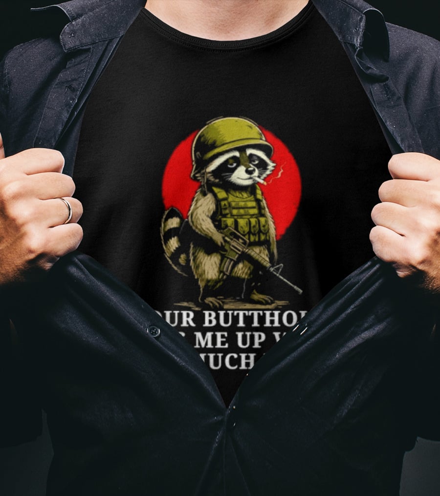 Raccoon Soldier Your Butthole Fills Me Up With So Much Joy T-Shirt