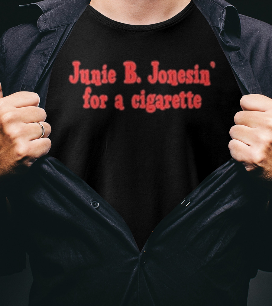Junie B. Jonesin For A Cigarette T-Shirt