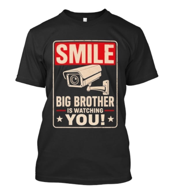Smile Big Brother Is Ing You Surveillance Camera Warning T-Shirt