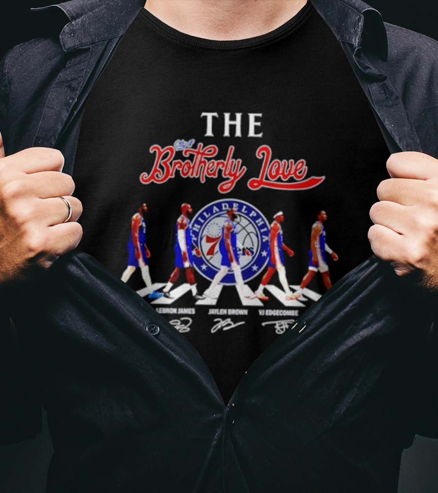 The City Of Brotherly Love Philadelphia 76ers Joel Embiid LeBron James Jaylen Brown VJ Edgecombe Tyrese Maxey Signatures T-Shirt