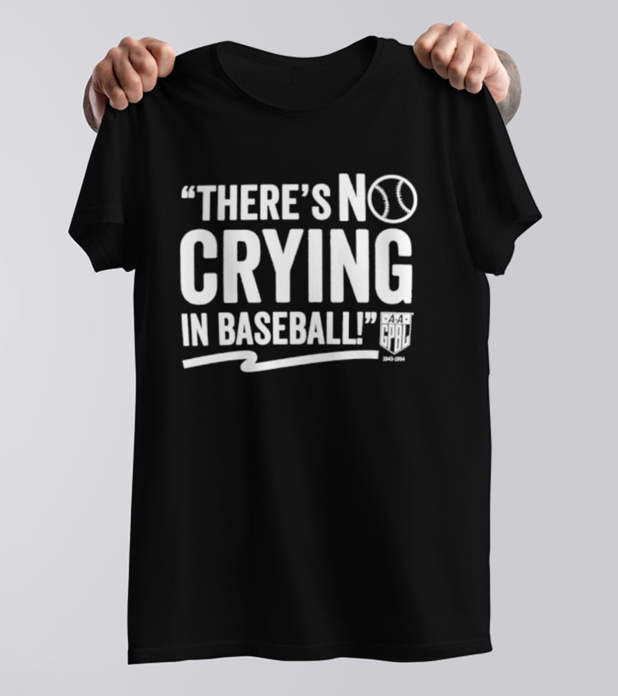 There's No Crying In Baseball AAGPBL 1943 1954 Women's League History T-Shirt