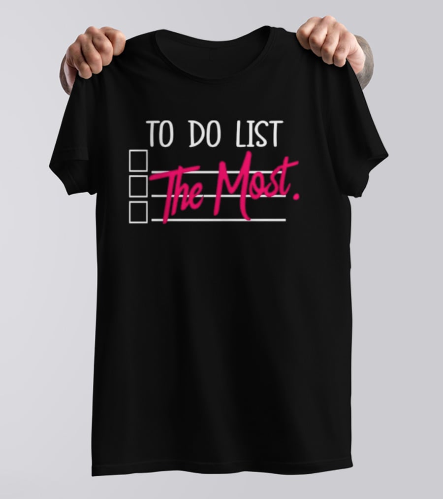 To Do List The Most Sassy Checklist Phrase T-Shirt