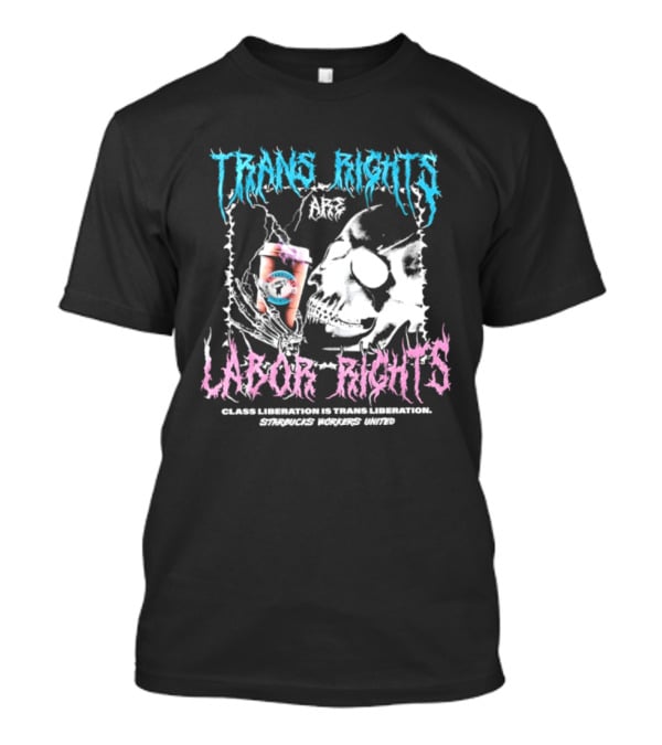 Trans Rights Are Labor Rights Class Liberation Is Trans Liberation Starbucks Workers United T-Shirt