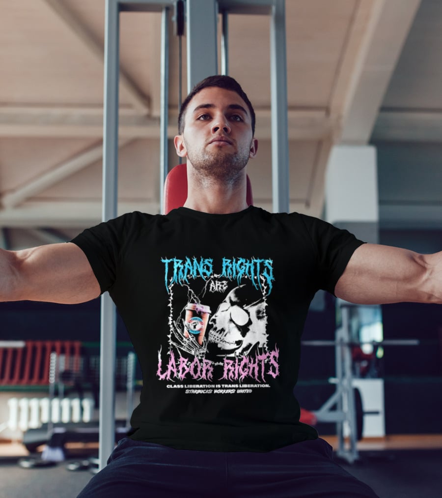 Trans Rights Are Labor Rights Class Liberation Is Trans Liberation Starbucks Workers United T-Shirt