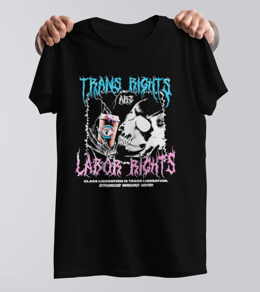 Trans Rights Are Labor Rights Class Liberation Is Trans Liberation Starbucks Workers United T-Shirt