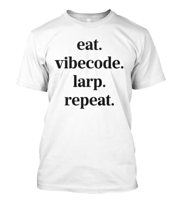 Eat Vibe Code Larp Repeat Text Inspirational Lifestyle T-Shirt
