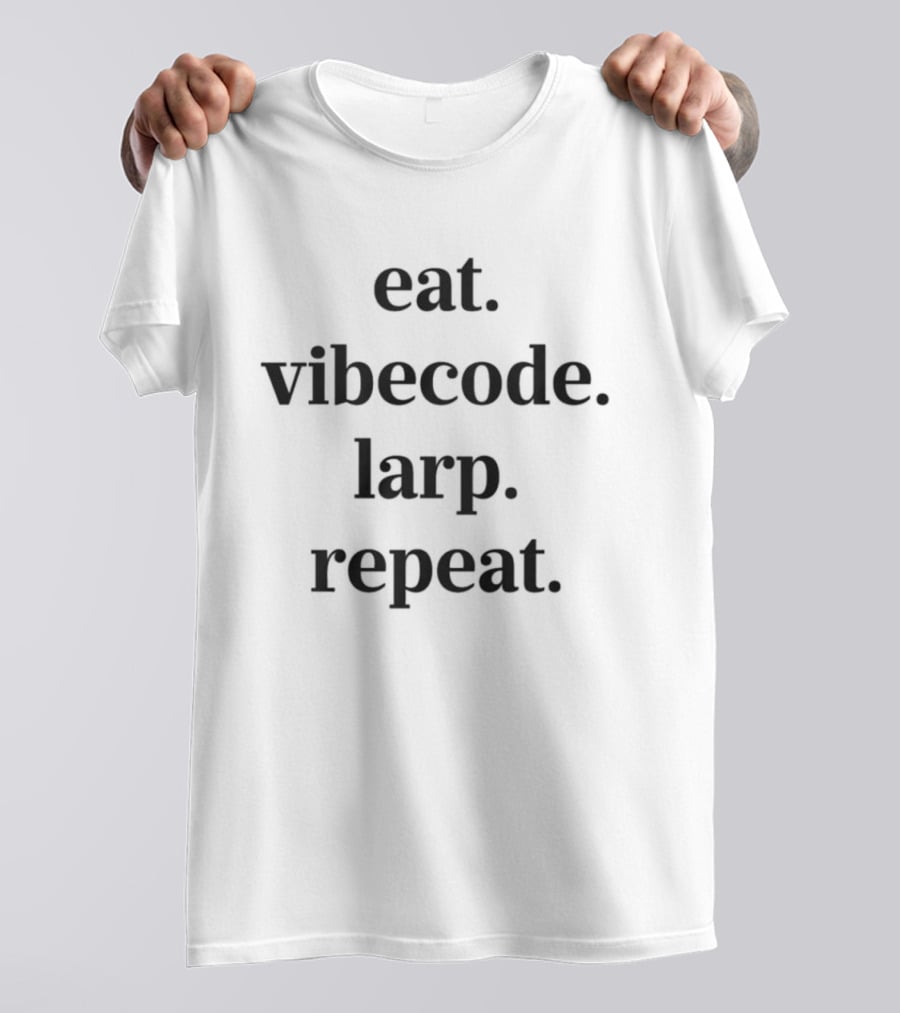 Eat Vibe Code Larp Repeat Text Inspirational Lifestyle T-Shirt