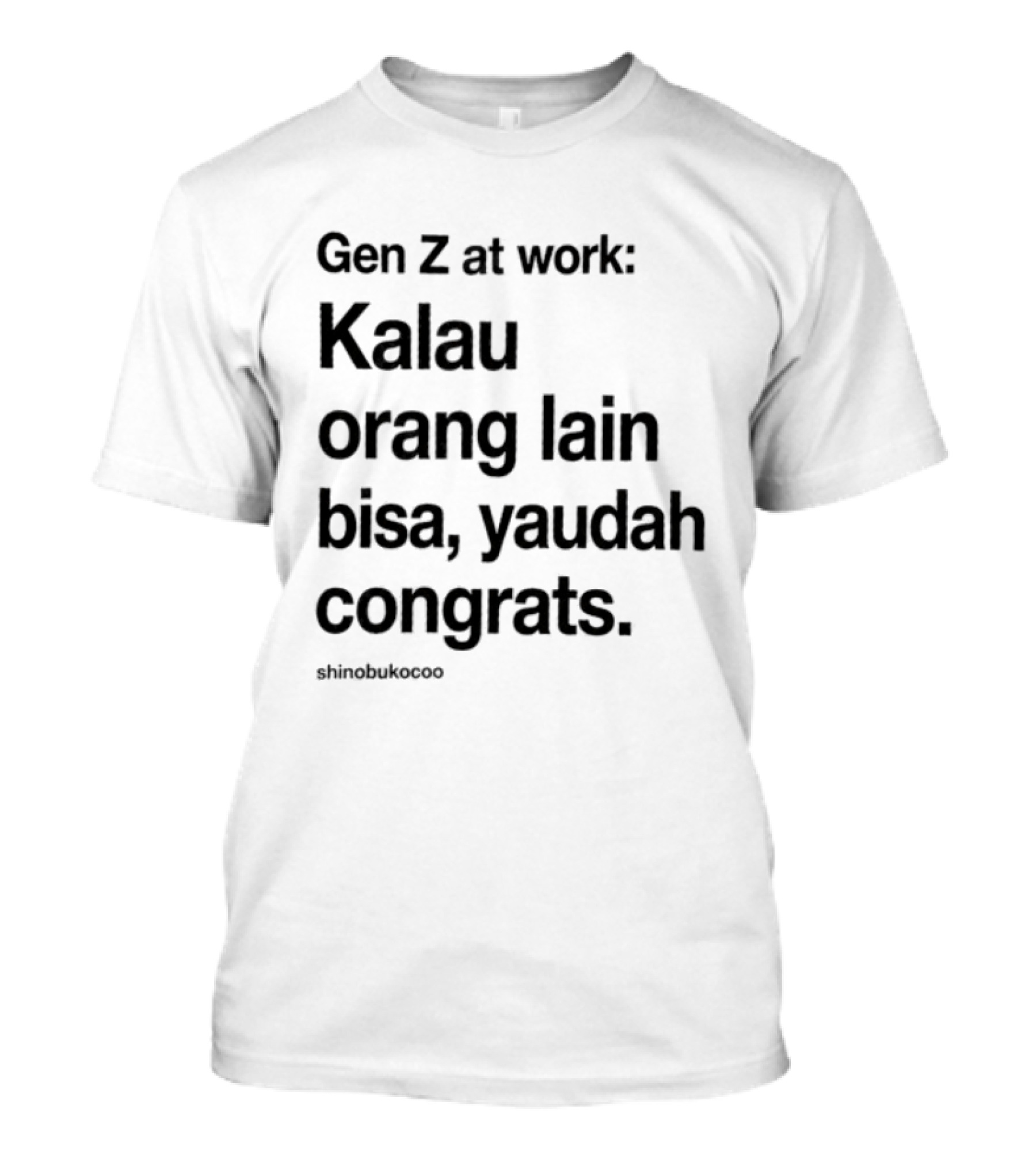 Gen Z At Work Kalau Orang Lain Bisa Yaudah Congrats Viral TikTok Trend "#kitalulussemua T-Shirt