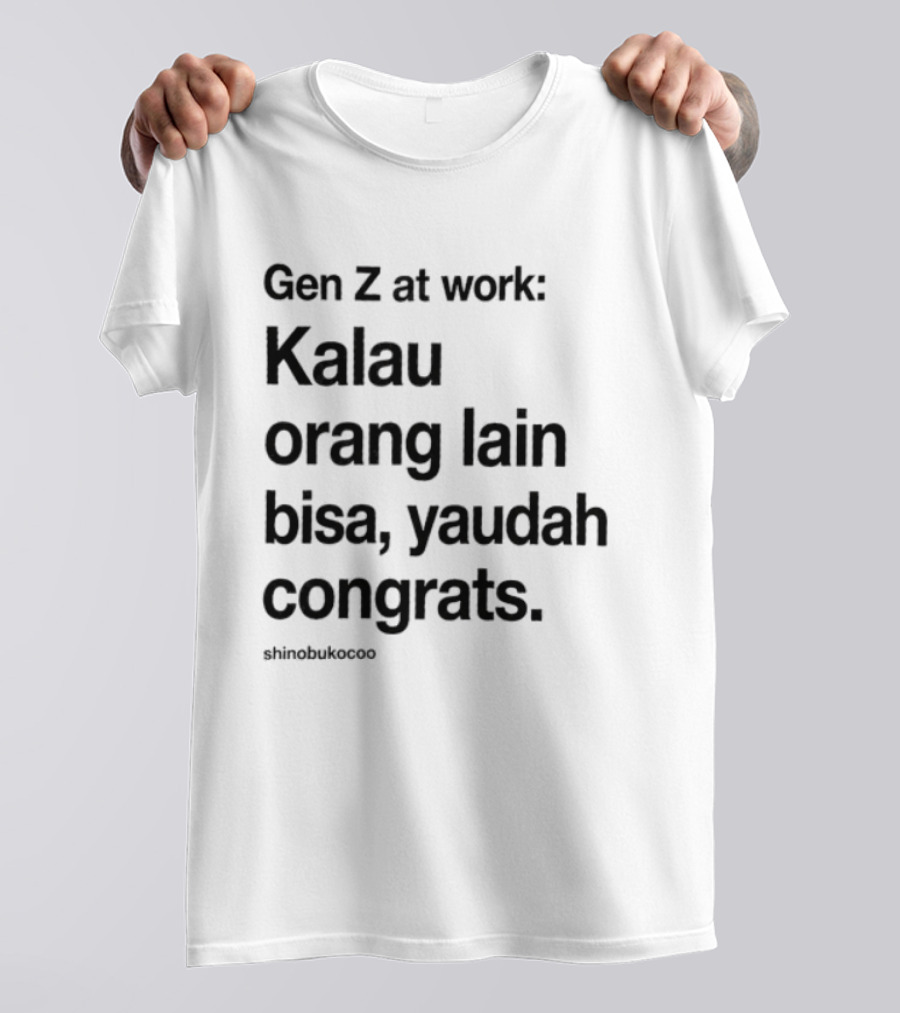 Gen Z At Work Kalau Orang Lain Bisa Yaudah Congrats Viral TikTok Trend "#kitalulussemua T-Shirt
