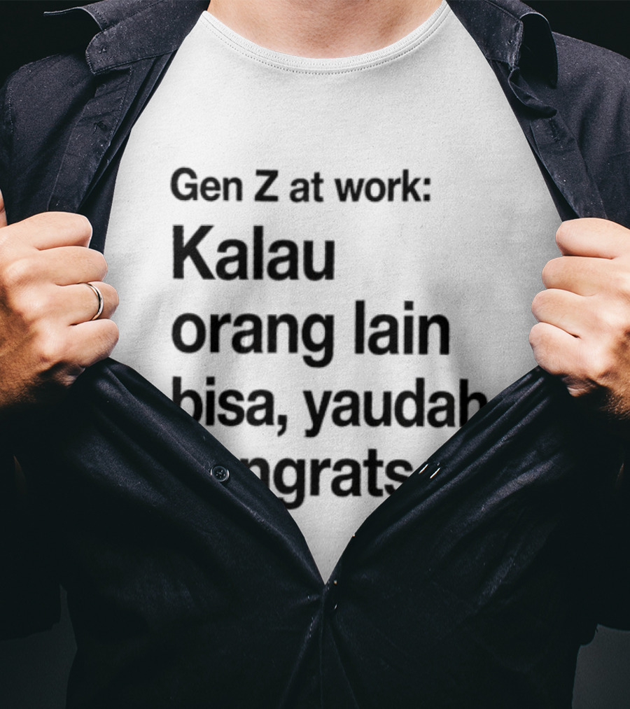 Gen Z At Work Kalau Orang Lain Bisa Yaudah Congrats Viral TikTok Trend "#kitalulussemua T-Shirt