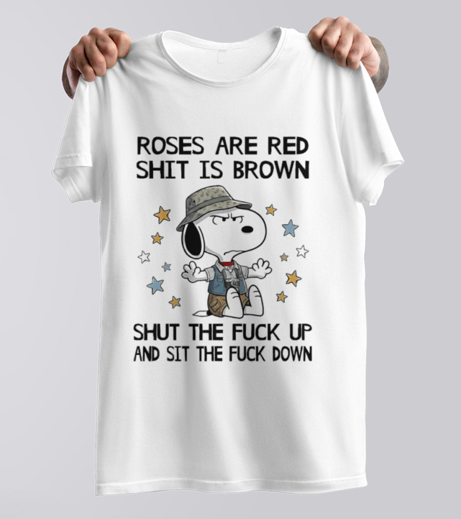 Snoopy Roses Are Red Shut The Fuck Up And Sit The Fuck Down T-Shirt