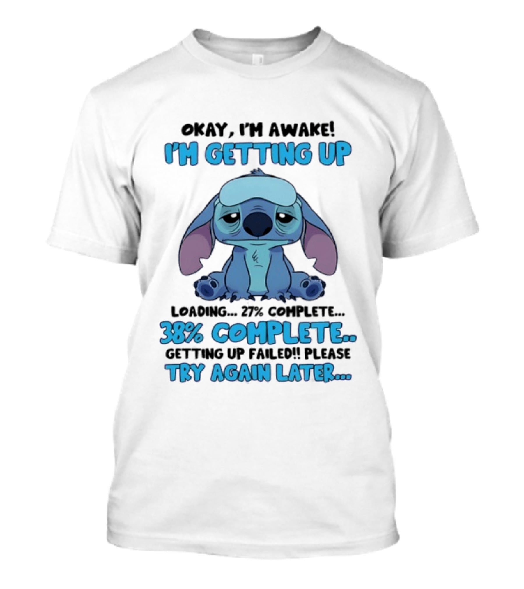 Okay I'm Awake I'm Getting Up Loading 37% 38% Complete Getting Up Failed Please Try Again Later T-Shirt