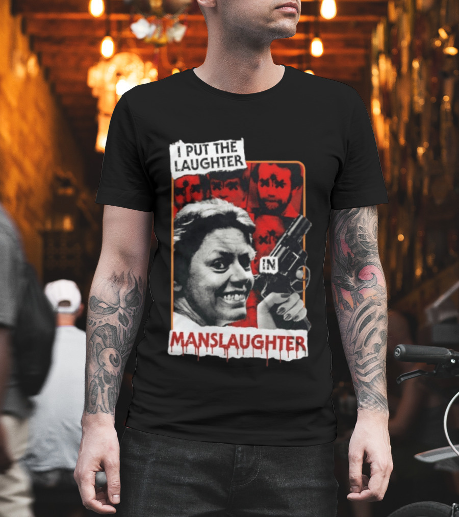 I Put The Laughter In Manslaughter Aileen Wuornos T-Shirt