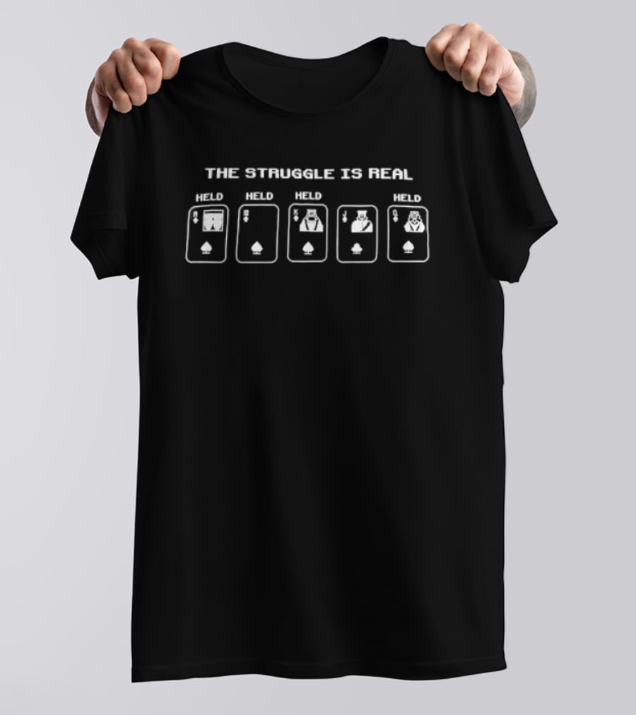 The Struggle Is Real Hold Poker Playing Cards Aces Spades T-Shirt