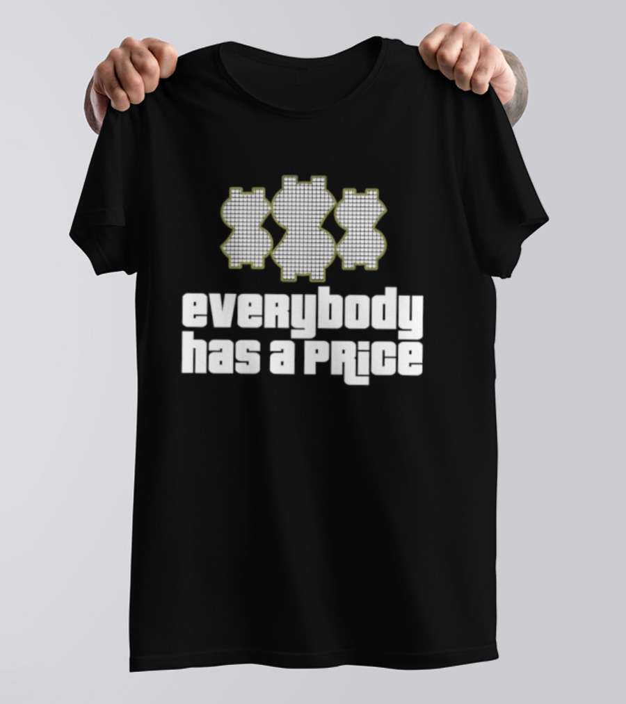 Everybody Has A Price Dollar Sign T-Shirt
