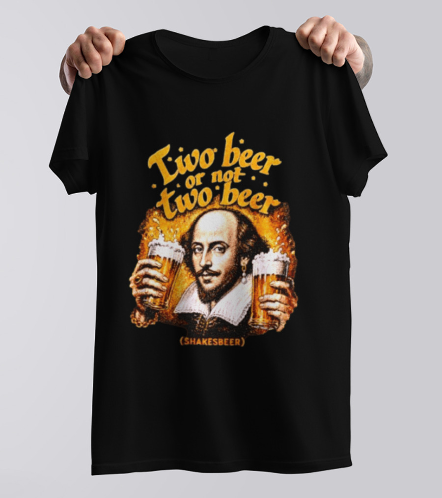 William Shakespeare Two Beer Or Not Two Beer Shakesbeer T-Shirt