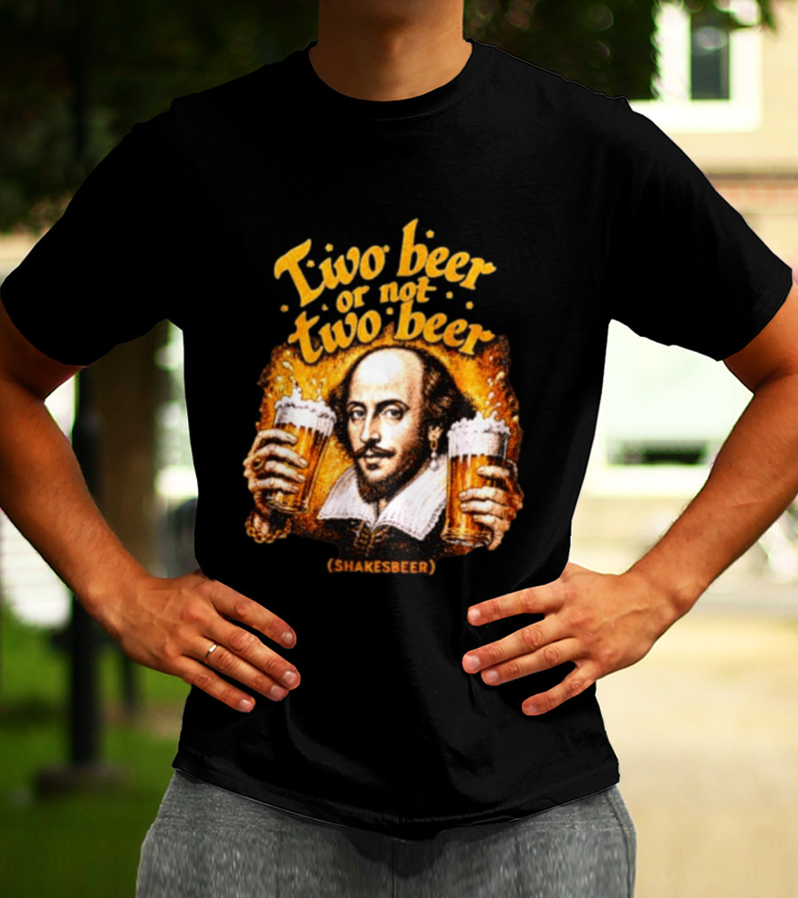 William Shakespeare Two Beer Or Not Two Beer Shakesbeer T-Shirt