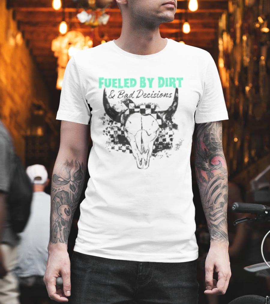 Fueled By Dirt And Bad Decisions Bull Skull Grunge T-Shirt