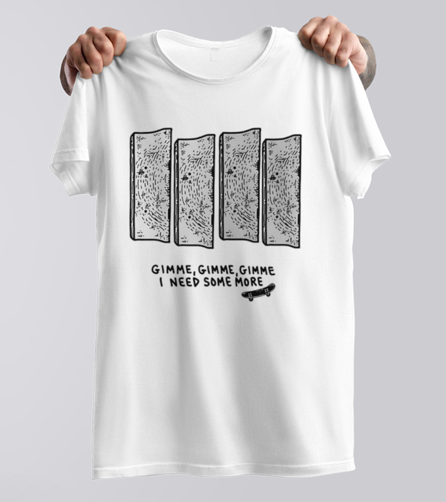 Gimme Gimme Gimme I Need Some More Skateboard Black Flag T-Shirt