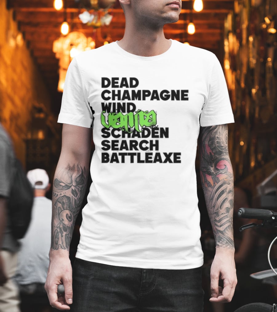 Dead Champagne Wind Vanna Schaden Search Battleaxe T-Shirt