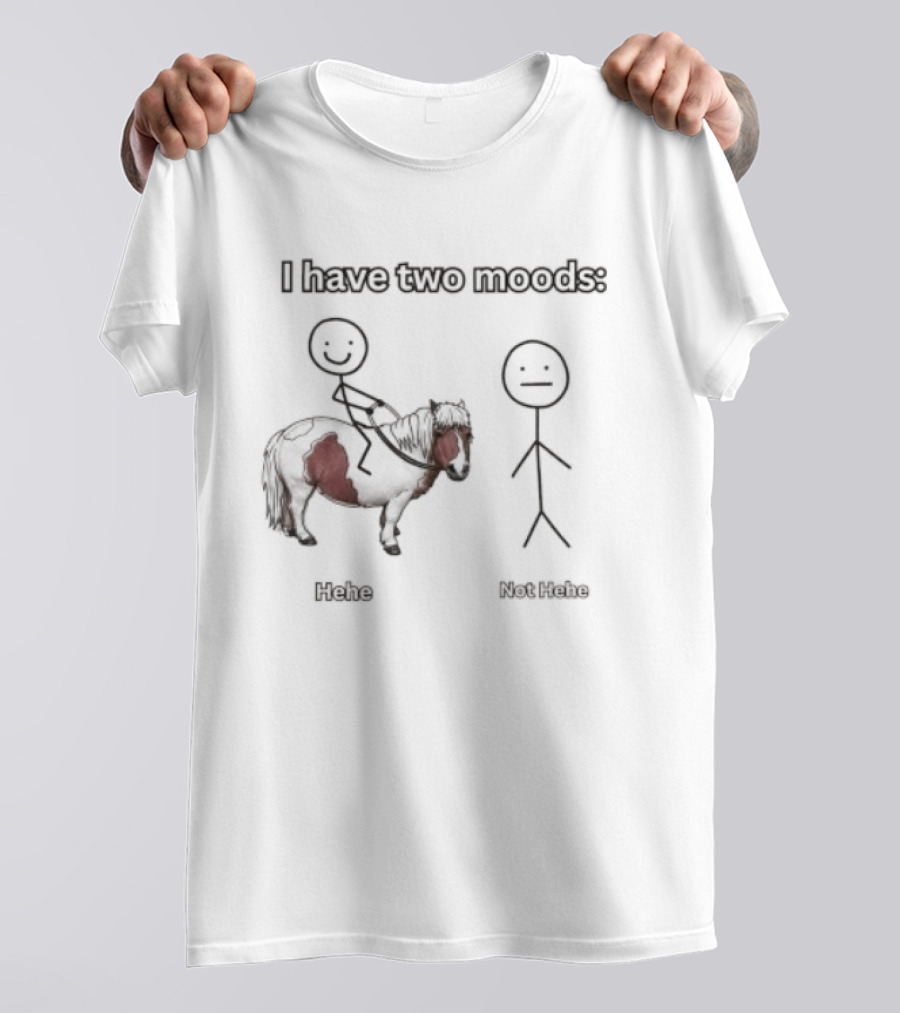 I Have Two Moods Hehe Not Hehe Stick Figure Pony Riding T-Shirt