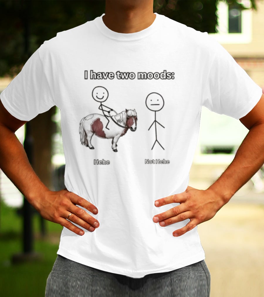 I Have Two Moods Hehe Not Hehe Stick Figure Pony Riding T-Shirt