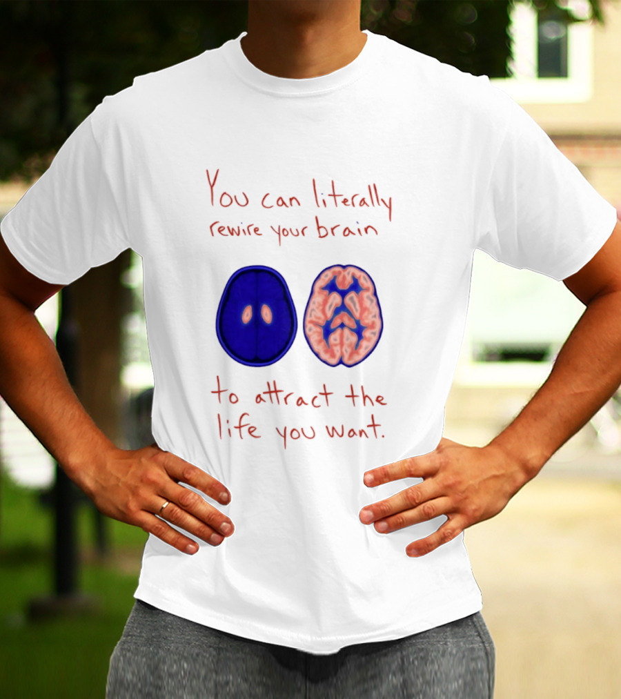 You Can Literally Rewire Your Brain To Attract The Life You Want With Illustrated Brain T-Shirt