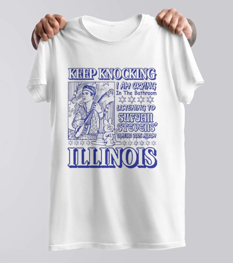 Keep Knocking I Am Crying In The Bathroom Listening To Sufjan Stevens Illinois T-Shirt