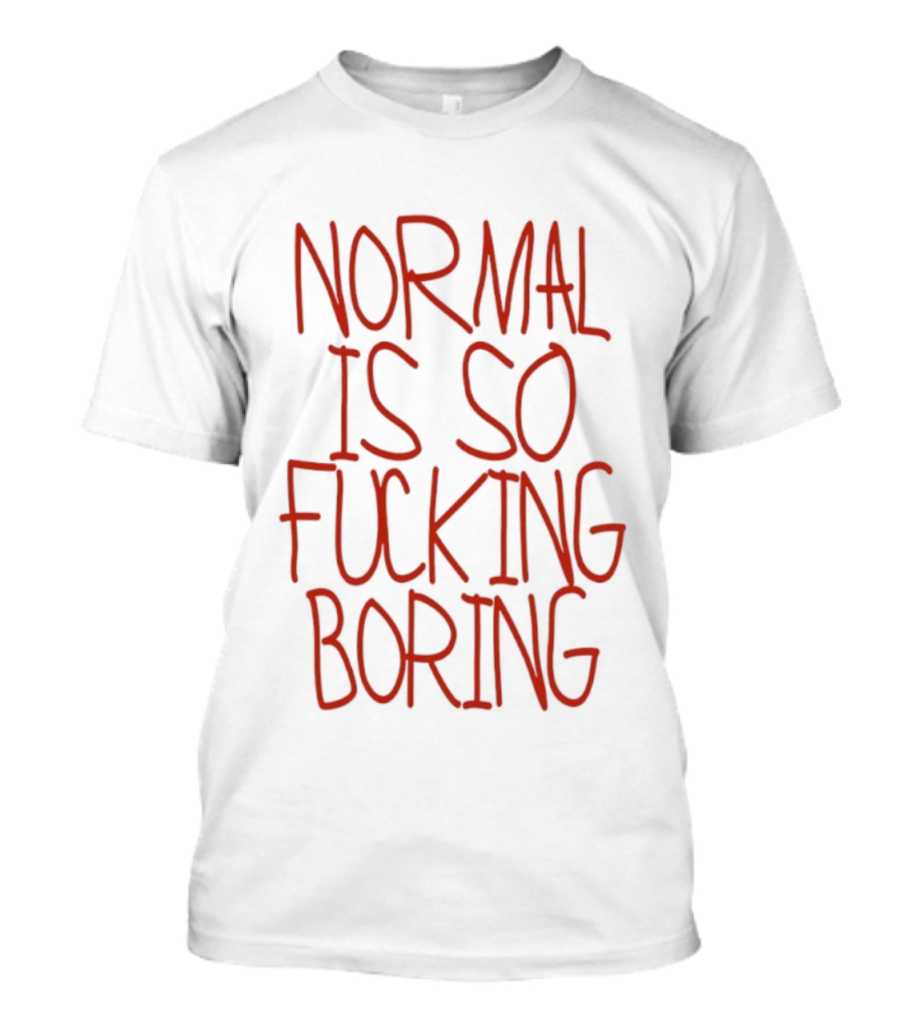 Normal Is So Fucking Boring Sarcastic T-Shirt