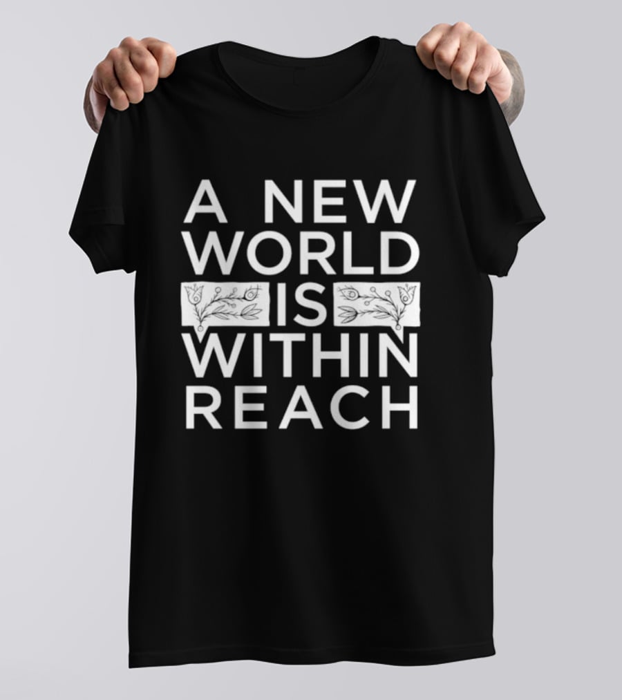 A New World Is Within Reach Motivational T-Shirt