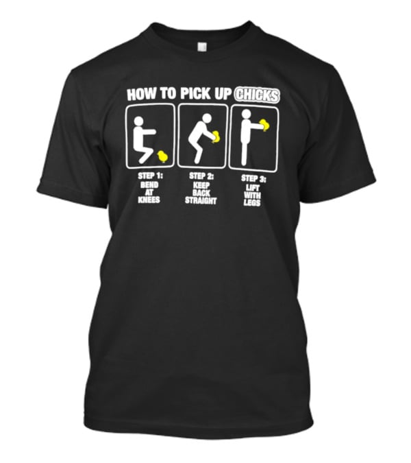 How To Pick Up Chicks Bend Knees Keep Back Straight Lift Legs Steps Fun Instructions T-Shirt