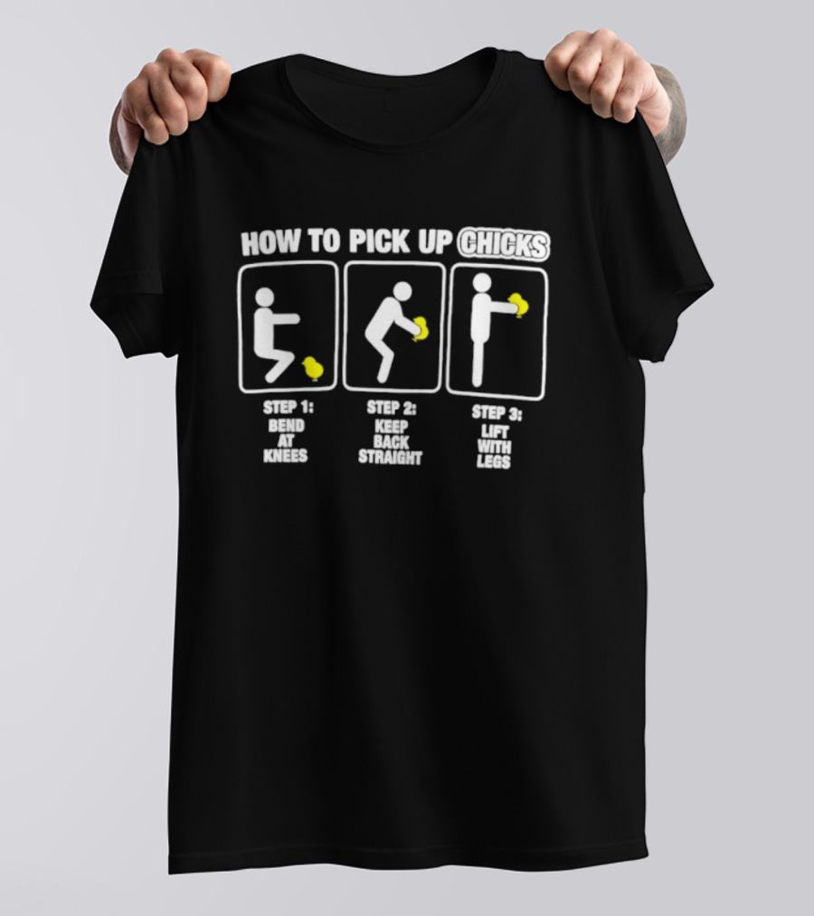 How To Pick Up Chicks Bend Knees Keep Back Straight Lift Legs Steps Fun Instructions T-Shirt