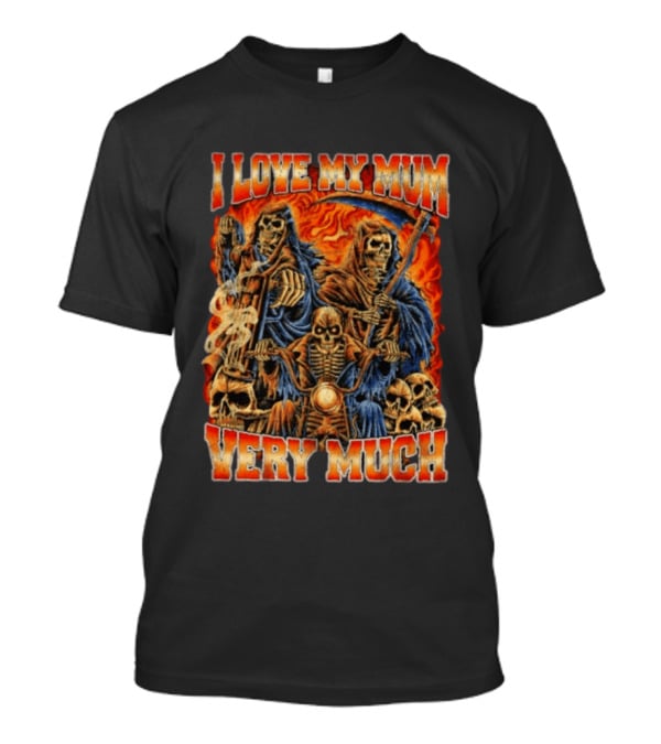 I Love My Mum Very Much Grim Reaper Biker Skeletons T-Shirt