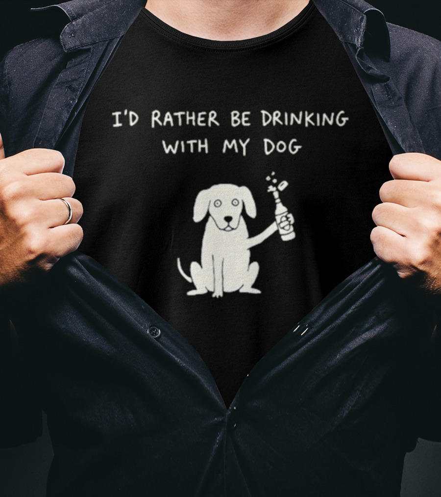 I'd Rather Be Drinking With My Dog Casual Fun Pets Lovers T-Shirt
