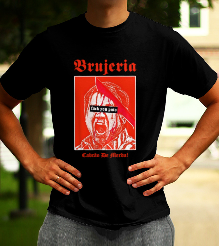 Brujeria Fuck You Puto Cabrao De Merda T-Shirt