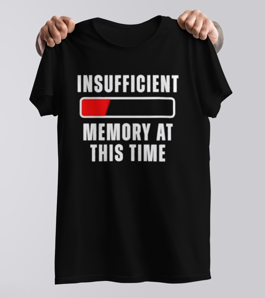 Insufficient Memory At This Time Low Battery Computer Humor T-Shirt