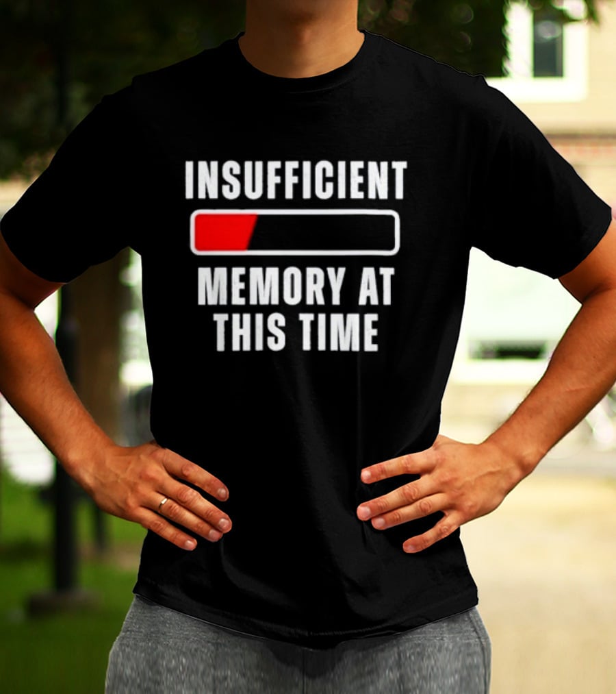 Insufficient Memory At This Time Low Battery Computer Humor T-Shirt