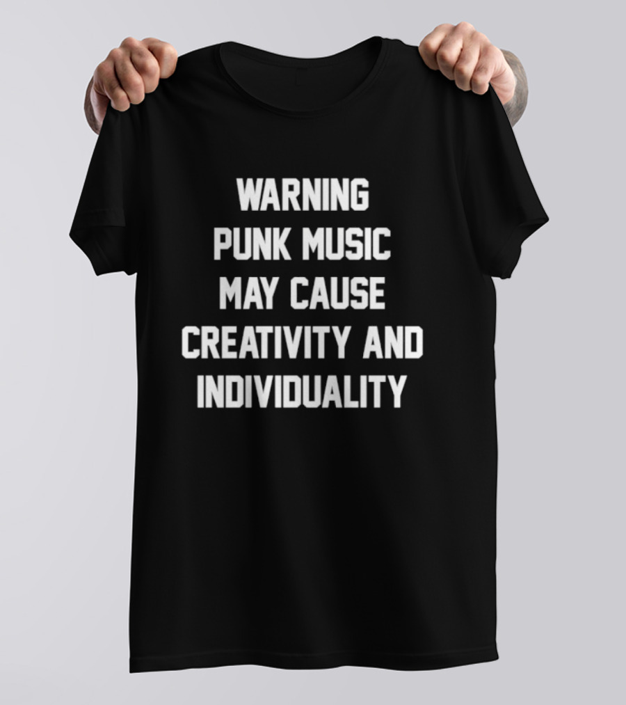 Warning Punk Music May Cause Creativity And Individuality T-Shirt