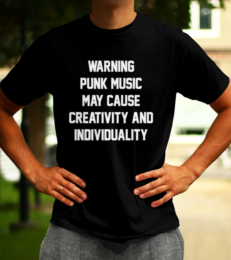 Warning Punk Music May Cause Creativity And Individuality T-Shirt