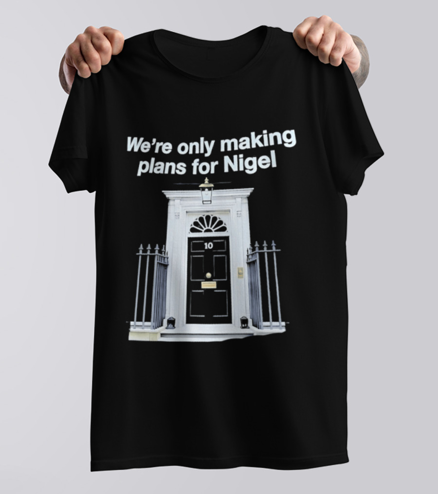 We're Only Making Plans For Nigel 10 Downing Street Door T-Shirt