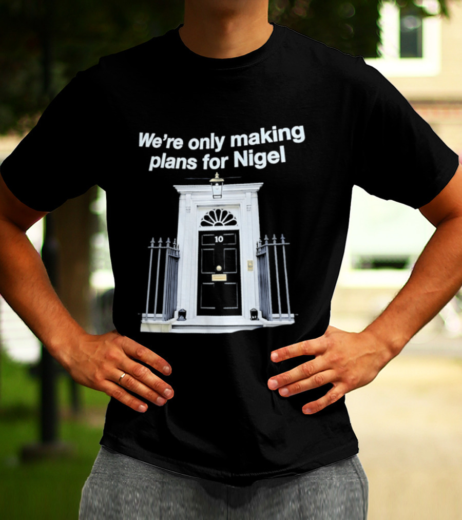 We're Only Making Plans For Nigel 10 Downing Street Door T-Shirt