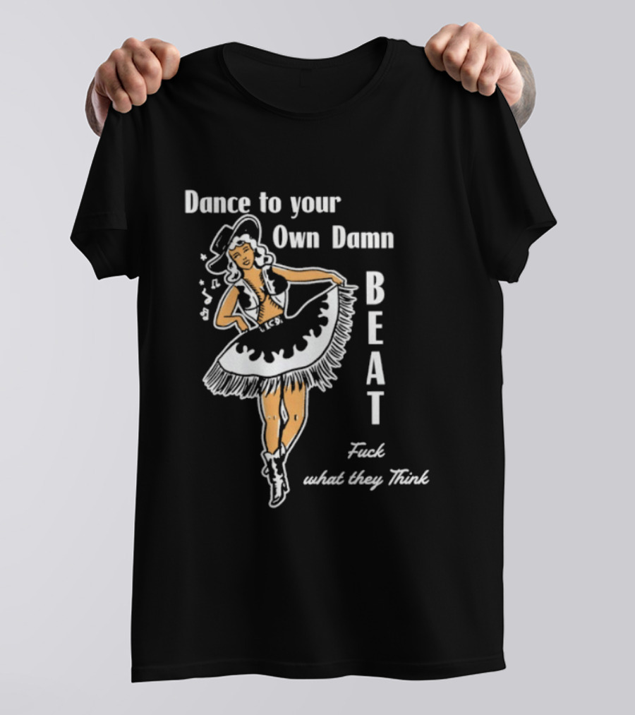Dance To Your Own Damn Beat Fuck What They Think Vintage Style Dancer T-Shirt