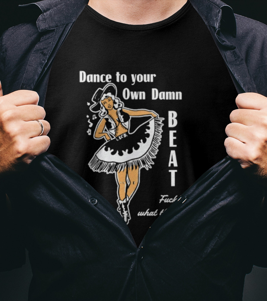Dance To Your Own Damn Beat Fuck What They Think Vintage Style Dancer T-Shirt