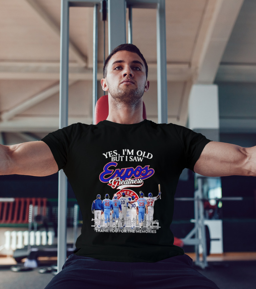 Yes I'm Old But I Saw Expos Greatness Montreal Expos Thank You For The Memories T-Shirt