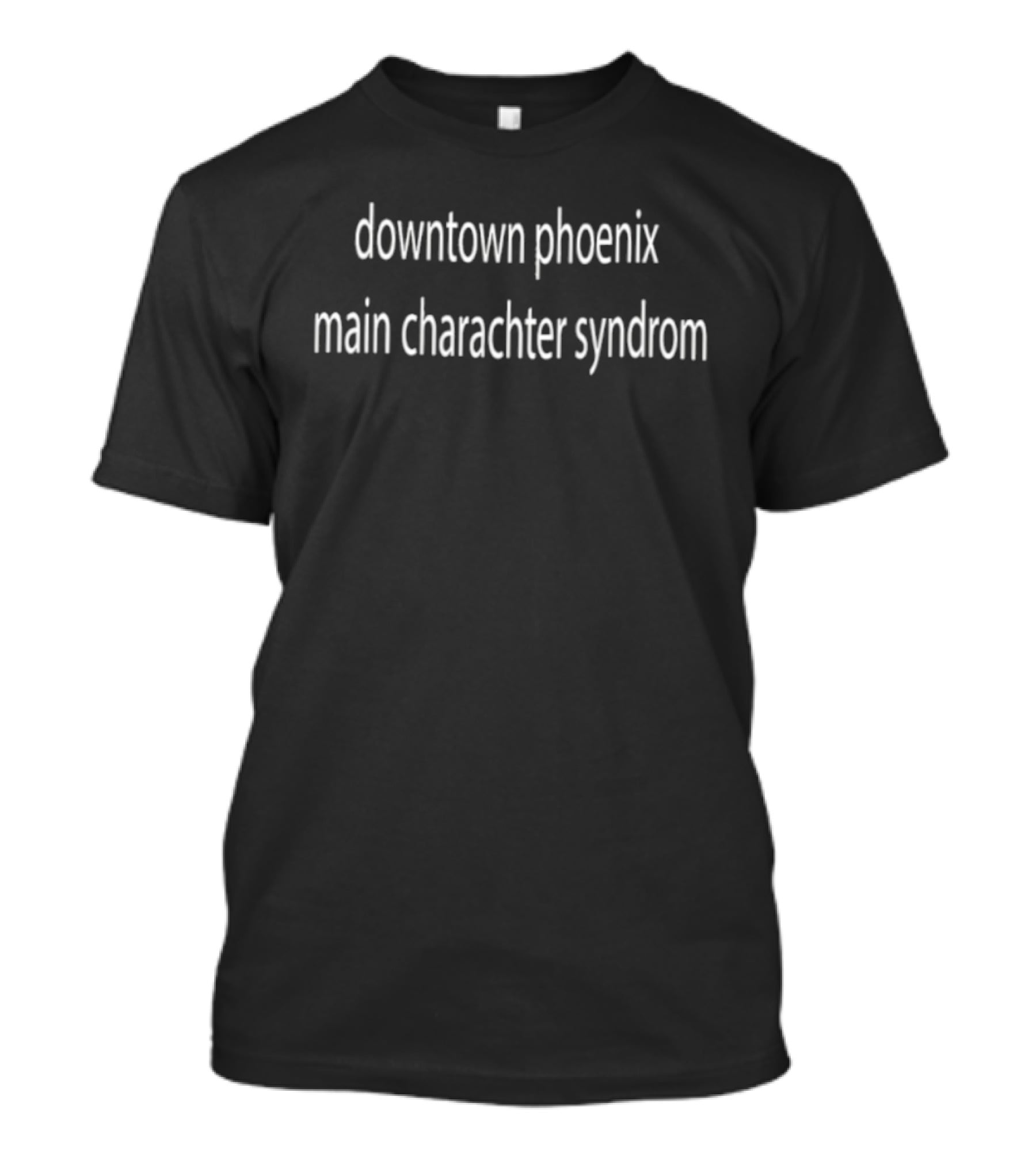 Downtown Phoenix Main Character Syndrome T-Shirt